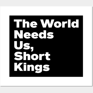 The World Needs Us Short Kings Empowering Men's Funny Posters and Art